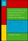 An Ontological and Epistemological Perspective of Fuzzy Set Theory - ISBN 9780444518910
