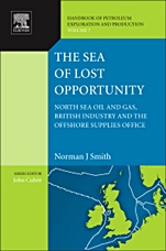 The Sea of Lost Opportunity: North Sea Oil and Gas, British Industry and the Offshore Supplies Office - ISBN 9780444536457