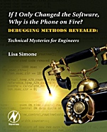 If I Only Changed the Software, Why is the Phone on Fire?: Embedded Debugging Methods Revealed: Technical Mysteries for Engineers - ISBN 9780750682183