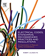 Electrical Codes, Standards, Recommended Practices and Regulations: An Examination of Relevant Safety Considerations - ISBN 9780815520450