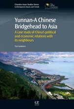 Yunnan-A Chinese Bridgehead to Asia: A Case Study of China’s Political and Economic Relations with its Neighbours - ISBN 9780857094445