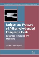 Fatigue and Fracture of Adhesively-Bonded Composite Joints - ISBN 9780857098061