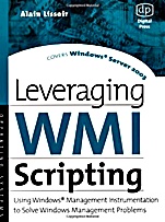 Leveraging WMI Scripting: Using Windows Management Instrumentation to Solve Windows Management Problems - ISBN 9781555582999
