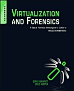 Virtualization and Forensics: A Digital Forensic Investigator’s Guide to Virtual Environments - ISBN 9781597495578