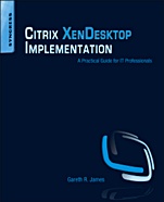 Citrix XenDesktop Implementation: A Practical Guide for IT Professionals - ISBN 9781597495820