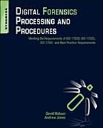 Digital Forensics Processing and Procedures: Meeting the Requirements of ISO 17020, ISO 17025, ISO 27001 and Best Practice Requirements - ISBN 9781597497428