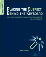 Placing the Suspect Behind the Keyboard: Using Digital Forensics and Investigative Techniques to Identify Cybercrime Suspects - ISBN 9781597499859