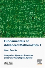 Fundamentals of Advanced Mathematics 1: Categories, Algebraic Structures, Linear and Homological Algebra - ISBN 9781785481734