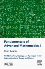 Fundamentals of Advanced Mathematics V2: Field extensions, topology and topological vector spaces, functional spaces, and sheaves - ISBN 9781785482496