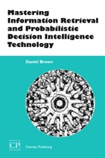 Mastering Information Retrieval and Probabilistic Decision Intelligence Technology - ISBN 9781843340799
