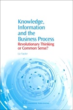 Knowledge, Information and the Business Process: Revolutionary Thinking or Common Sense? - ISBN 9781843341048