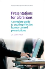 Presentations for Librarians: A Complete Guide to Creating Effective, Learner-Centred Presentations - ISBN 9781843343035