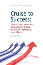Cruise to Success: How to Steer Your Way through the Murky Waters of Marketing Your Library - ISBN 9781843344827
