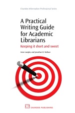 A Practical Writing Guide for Academic Librarians: Keeping It Short and Sweet - ISBN 9781843345329