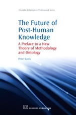 The Future of Post-Human Knowledge: A Preface to a New Theory of Methodology and Ontology - ISBN 9781843345398