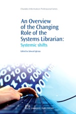 An Overview of the Changing Role of the Systems Librarian: Systemic Shifts - ISBN 9781843345985