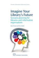 Imagine Your Librarys Future: Scenario Planning for Libraries and information Organisations - ISBN 9781843346005
