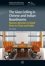 The Glass Ceiling in Chinese and Indian Boardrooms: Women Directors in Listed Firms in China and India - ISBN 9781843346173