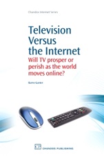Television Versus the Internet: Will TV Prosper or Perish as the World Moves Online? - ISBN 9781843346364