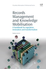 Records Management and Knowledge Mobilisation: A Handbook for Regulation, Innovation and Transformation - ISBN 9781843346531