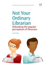 Not Your Ordinary Librarian: Debunking the Popular Perceptions of Librarians - ISBN 9781843346708