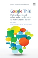 Google This!: Putting Google and Other Social Media Sites to Work for Your Library - ISBN 9781843346777