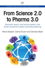 From Science 2.0 to Pharma 3.0: Semantic Search and Social Media in the Pharmaceutical industry and STM Publishing - ISBN 9781843347095