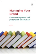 Managing Your Brand: Career Management and Personal PR for Librarians - ISBN 9781843347699