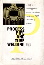 Process Pipe and Tube Welding: A Guide to Welding Process Options, Techniques, Equipment, NDT and Codes of Practice - ISBN 9781855730120