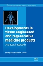 Developments in Tissue Engineered and Regenerative Medicine Products: A Practical Approach - ISBN 9781907568763