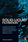 Solid-Liquid Filtration: A User’s Guide to Minimizing Cost and Environmental Impact, Maximizing Quality and Productivity - ISBN 9780080971148