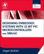 Designing Embedded Systems with 32-Bit PIC Microcontrollers and MikroC - ISBN 9780080977867
