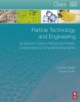 Particle Technology and Engineering: An Engineers Guide to Particles and Powders: Fundamentals and Computational Approaches - ISBN 9780080983370