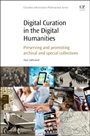 Digital Curation in the Digital Humanities: Preserving and Promoting Archival and Special Collections - ISBN 9780081001431