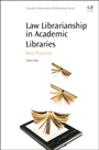 Law Librarianship in Academic Libraries: Best Practices - ISBN 9780081001448