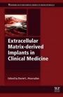 Extracellular Matrix-derived Implants in Clinical Medicine - ISBN 9780081001660