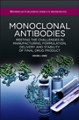 Monoclonal Antibodies: Meeting the Challenges in Manufacturing, Formulation, Delivery and Stability of Final Drug Product - ISBN 9780081002964