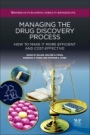 Managing the Drug Discovery Process: How to Make It More Efficient and Cost-Effective - ISBN 9780081006252
