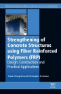 Strengthening of Concrete Structures Using Fiber Reinforced Polymers (FRP): Design, Construction and Practical Applications - ISBN 9780081006368