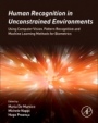Human Recognition in Unconstrained Environments: Using Computer Vision, Pattern Recognition and Machine Learning Methods for Biometrics - ISBN 9780081007051