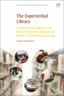 The Experiential Library: Transforming Academic and Research Libraries through the Power of Experiential Learning - ISBN 9780081007754
