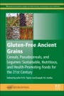 Gluten-Free Ancient Grains: Cereals, Pseudocereals, and Legumes: Sustainable, Nutritious, and Health-Promoting Foods for the 21st Century - ISBN 9780081008669