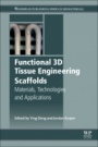 Functional 3D Tissue Engineering Scaffolds: Materials, Technologies, and Applications - ISBN 9780081009796