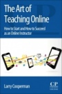 The Art of Teaching Online: How to Start and How to Succeed as an Online Instructor - ISBN 9780081010136