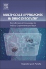 Multi-Scale Approaches in Drug Discovery: From Empirical Knowledge to In silico Experiments and Back - ISBN 9780081011294