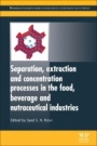 Separation, Extraction and Concentration Processes in the Food, Beverage and Nutraceutical Industries - ISBN 9780081014844