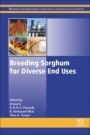 Breeding Sorghum for Diverse End Uses - ISBN 9780081018798