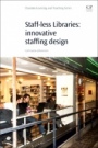Staff-Less Libraries: Innovative Staff Design - ISBN 9780081019238