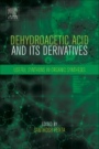 Dehydroacetic Acid and Its Derivatives: Useful Synthons in Organic Synthesis - ISBN 9780081019269