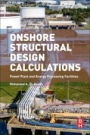 Onshore Structural Design Calculations: Power Plant and Energy Processing Facilities - ISBN 9780081019443